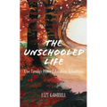 The Unschooled Life: One Family's Home Education Adventure