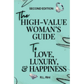 The High-Value Woman's Guide to Love, Luxury, and Happiness