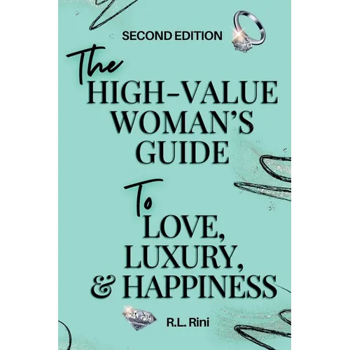 The High-Value Woman's Guide to Love, Luxury, and Happiness