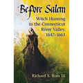 Before Salem: Witch Hunting in the Connecticut River Valley, 1647-1663