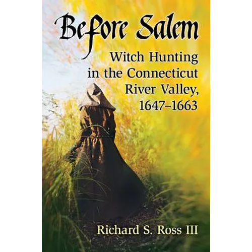 Before Salem: Witch Hunting in the Connecticut River Valley, 1647-1663