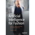 Artificial Intelligence for Fashion: How AI Is Revolutionizing the Fashion Industry