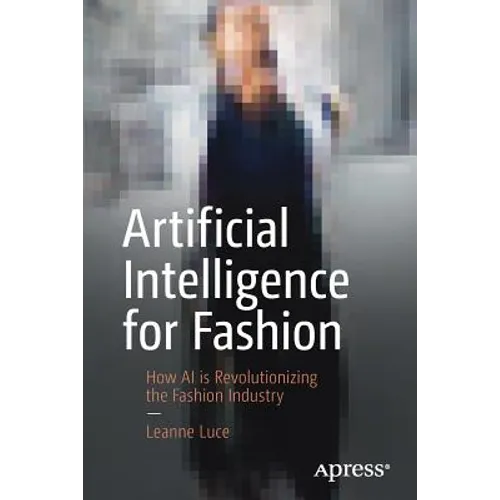 Artificial Intelligence for Fashion: How AI Is Revolutionizing the Fashion Industry