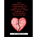 Lost Connections: A Workbook on How to Heal from Grief from Romantic Relationship Dissolution