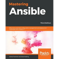 Mastering Ansible - Third Edition: Effectively automate configuration management and deployment challenges with Ansible 2.7