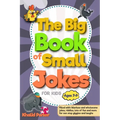 The Big Book Of Small Jokes: Silly Jokes For kids ages 7-9, A Fun Filled Laugh Out Adventure