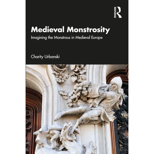 Medieval Monstrosity: Imagining the Monstrous in Medieval Europe