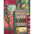 Artistic Photo Quilts-Print-on-Demand-Edition: Create Stunning Quilts with Your Camera, Computer & Cloth