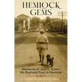 Hemlock Gems: Memories of Jack C. Evans: His Boyhood Days In Hemlock