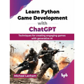 Learn Python Game Development with ChatGPT: Techniques for creating engaging games with generative AI (English Edition)