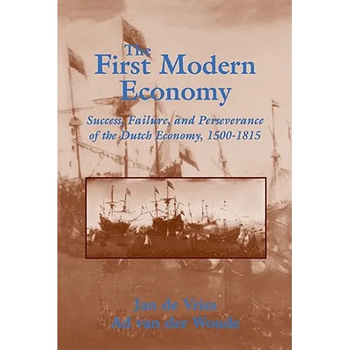 The First Modern Economy: Success, Failure, and Perseverance of the Dutch Economy, 1500 1815