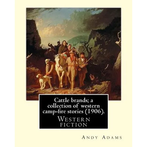 Cattle brands; a collection of western camp-fire stories (1906). By: Andy Adams: Western fiction
