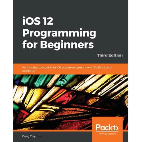 iOS 12 Programming for Beginners -Third Edition