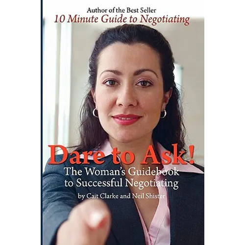 Dare to Ask: The Woman's Guidebook to Successful Negotiating