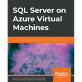 SQL Server on Azure Virtual Machines: A hands-on guide to provisioning Microsoft SQL Server on Azure VMs