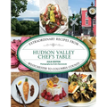 Hudson Valley Chef's Table: Extraordinary Recipes From Westchester to Columbia County