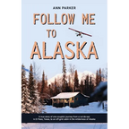 Follow Me to Alaska: A true story of one couple's adventure adjusting from life in a cul-de-sac in El Paso, Texas, to a cabin off-grid in the wilderne - Paperback