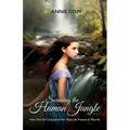 Surviving the Human Jungle, How One Girl Conquered Her Many Life Traumas to Flourish