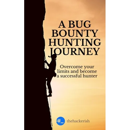 A bug bounty hunting journey: Overcome your limits and become a successful hunter