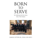 Born to Serve: The Trailblazing Life of Sam Sutton, Valet to Three Presidents