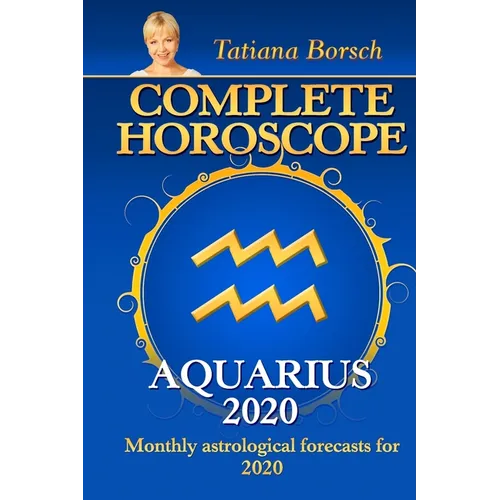 Complete Horoscope AQUARIUS 2020: Monthly Astrological Forecasts for 2020
