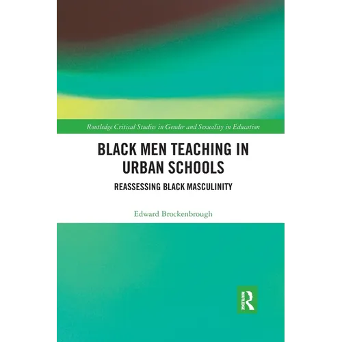 Black Men Teaching in Urban Schools: Reassessing Black Masculinity