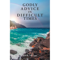 Godly Advice in Difficult Times