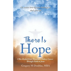 There Is Hope: I Was Healed from Metastatic Kidney Cancer Through Faith in Jesus - Paperback