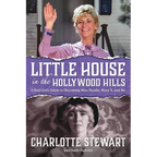 Little House in the Hollywood Hills: A Bad Girl's Guide to Becoming Miss Beadle, Mary X, and Me