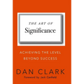The Art of Significance: Achieving The Level Beyond Success