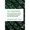 In Control: An Internal Audit Guide for Parking and Transportation Compliance, Risk, and Fraud Prevention