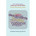 The The Complete Guide to Lineage Societies: the Who, What, Where, and How
