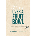 Love Over a Fruit Bowl: A Story of Love Overcoming Fear