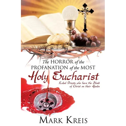 The Horror of the Profanation of the Most Holy Eucharist