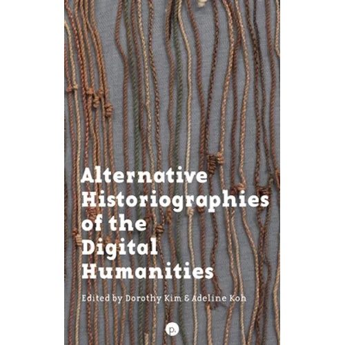 Alternative Historiographies of the Digital Humanities
