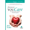 Because You Care: Your Daily Lifeline Through the Chaos of Caregiving