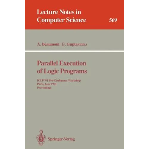 Parallel Execution of Logic Programs: Iclp '91 Pre-Conference Workshop, Paris, June 24, 1991 Proceedings