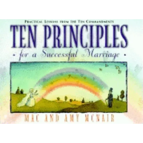 Ten Principles for a Successful Marriage: Practical Lessons from the Ten Commandments