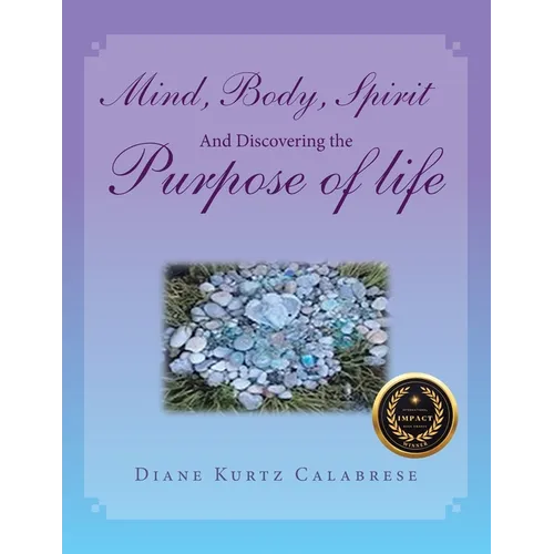 Mind, Body, Spirit And Discovering the Purpose of life