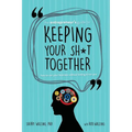 The Entrepreneur's Guide to Keeping Your Sh*t Together: How to Run Your Business Without Letting it Run You