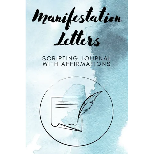 Manifestation Letters Scripting Journal With Affirmations: Law of Attraction Lined Notebook, Create Your Dream Life