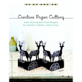 Creative Paper Cutting: Basic Techniques & Fresh Designs for Stencils, Mobiles, Cards & More