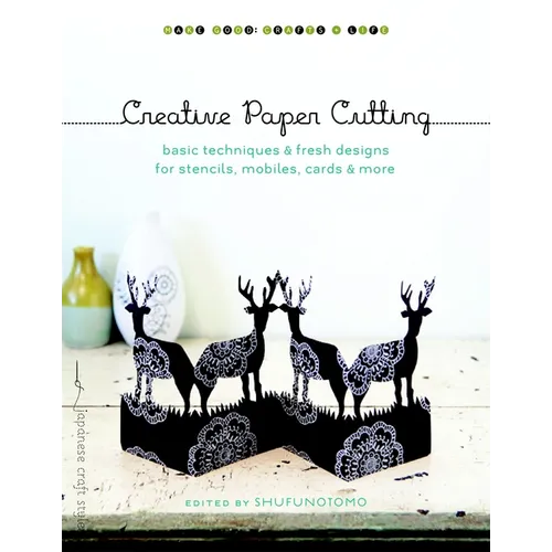 Creative Paper Cutting: Basic Techniques & Fresh Designs for Stencils, Mobiles, Cards & More