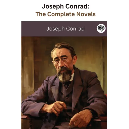 Joseph Conrad: The Complete Novels (The Greatest Writers of All Time Book 36)