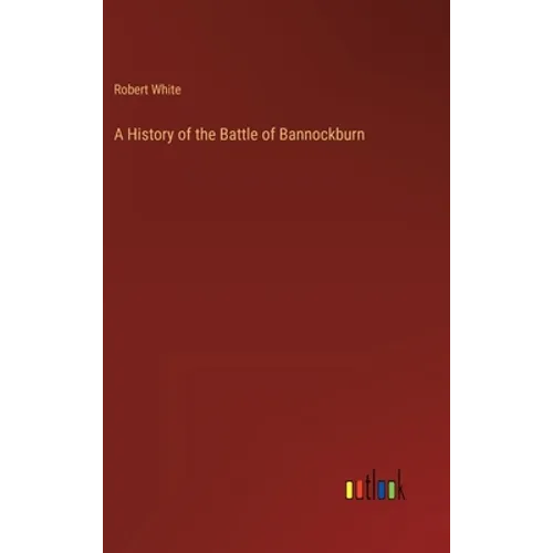 A History of the Battle of Bannockburn