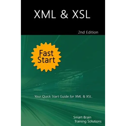 XML & XSL Fast Start 2nd Edition: Your Quick Start Guide for XML & XSL