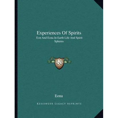 Experiences Of Spirits: Eon And Eona In Earth Life And Spirit Spheres