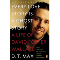 Every Love Story Is a Ghost Story: A Life of David Foster Wallace