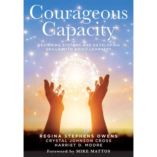 Courageous Capacity: Designing Systems and Developing Skills with Adult Learners (Strategies for Supporting Adult Learners in PLC Teams)