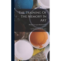 The Training Of The Memory In Art: And The Education Of The Artist
